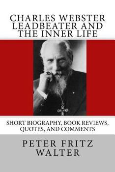 Paperback Charles Webster Leadbeater and the Inner Life: Short Biography, Book Reviews, Quotes, and Comments Book