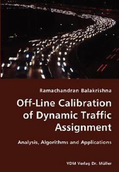 Paperback Off-Line Calibration of Dynamic Traffic Assignment- Analysis, Algorithms and Applications Book