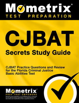 Paperback Cjbat Secrets Study Guide: Cjbat Practice Questions and Review for the Florida Criminal Justice Basic Abilities Test Book