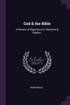 God & the Bible: A Review of Objections to 'literature & Dogma.'