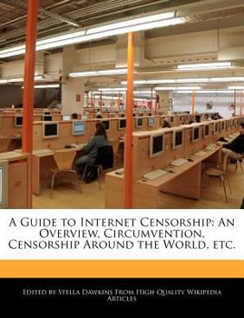 A Guide to Internet Censorship : An Overview, Circumvention, Censorship Around the World, Etc