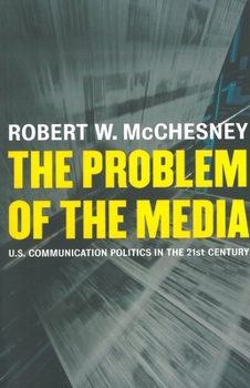 Paperback The Problem of the Media: U.S. Communication Politics in the Twenty-First Century Book