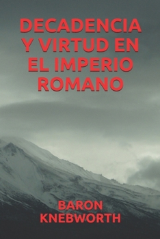 DECADENCIA Y VIRTUD EN EL IMPERIO ROMANO (Spanish Edition)