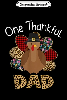 Composition Notebook: One Thankful Dad Thanksgiving Day Gift  Journal/Notebook Blank Lined Ruled 6x9 100 Pages