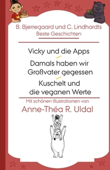 Paperback B. Bjerregaard und C. Lindhardts Beste Geschichten(Vicky und die Apps, Damals haben wir Großvater gegessen, Kuschelt und die veganen Werte): [Mit schö [German] Book