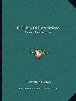 Paperback Il Diritto Di Estradizione: Memoria Premiata (1886) [Italian] Book