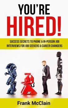 Paperback You're Hired!: Success Secrets to Phone & In-Person Job Interviews For Job Seekers & Career Changers Book