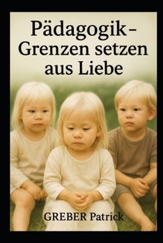 Pädagogik - Grenzen setzen aus Liebe (German Edition)