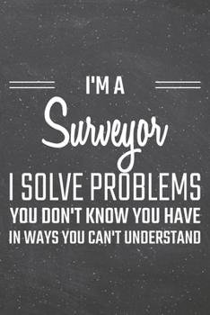 I'm a Surveyor I Solve Problems You Don't Know You Have: Surveyor Dot Grid Notebook, Planner or Journal | 110 Dotted Pages | Office Equipment, ... Surveyor Gift Idea for Christmas or Birthday