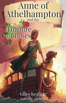 Anne of Athelhampton and the Tincture of Roses: The third book in the Anne of Athelhampton trilogy
