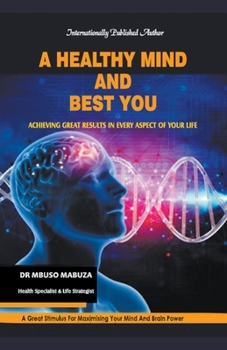Paperback A Healthy Mind And Best You: Achieving Great Results in Every Aspect of Your Life Book