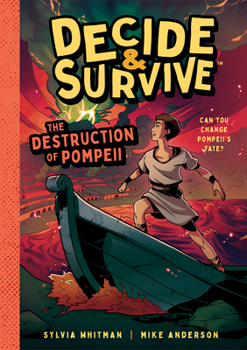Decide and Survive: Destruction of Pompeii: Can You Change Pompeii's Fate? - Book #1 of the Decide & Survive