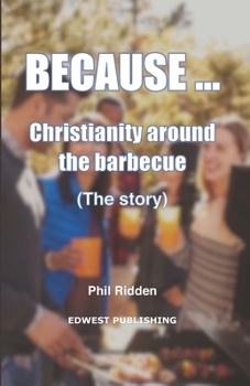 Paperback BECAUSE... Christianity around the barbecue: (The story) Book
