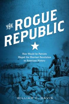 Hardcover The Rogue Republic: How Would-Be Patriots Waged the Shortest Revolution in American History Book