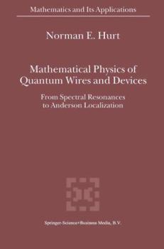 Mathematical Physics of Quantum Wires and Devices: From Spectral Resonances to Anderson Localization