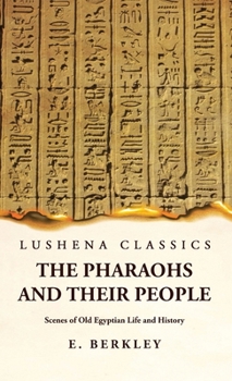 Hardcover The Pharaohs and Their People Scenes of Old Egyptian Life and History Book