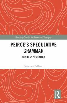 Hardcover Peirce's Speculative Grammar: Logic as Semiotics Book