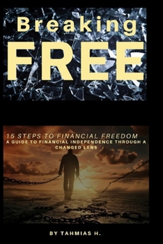 Paperback Breaking FREE: 15 Steps to Financial Freedom Through A Changed Lense Book