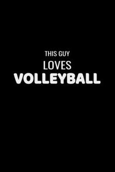 This Guy Loves Volleyball: Cute Volleyball Notebook & Journal, Girl's Volleyball Gift, ( 110 Lined Pages | 6 x 9 ), Use as a diary, Planner or ... Girls Volleyball Lovers, sports note Gift