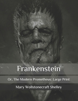 Paperback Frankenstein: Or, The Modern Prometheus: Large Print Book
