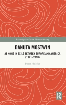 Danuta Mostwin: A Life in Exile Between Europe and America (1921–2010) (Routledge Studies in Modern History)