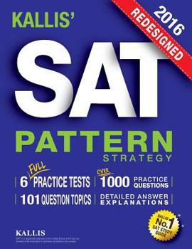 Paperback KALLIS' Redesigned SAT Pattern Strategy 2016 + 6 Full Length Practice Tests (College SAT Prep 2016 + Study Guide Book for the New SAT): (New SAT 2016, SAT Prep 2016) Book
