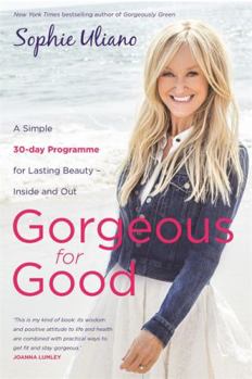 Paperback Gorgeous for Good: A Simple 30-Day Program for Lasting Beauty ??Inside and Out by Sophie Uliano (2015-04-07) Book