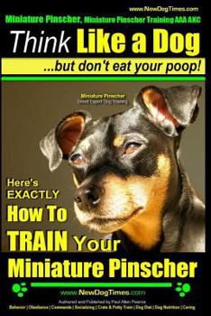 Miniature Pinscher, Miniature Pinscher Training AAA AKC | Think Like a Dog ~ But Don't Eat Your Poop! | Miniature Pinscher Breed Expert Training |: Here's EXACTLY How to TRAIN Your Miniature Pinscher