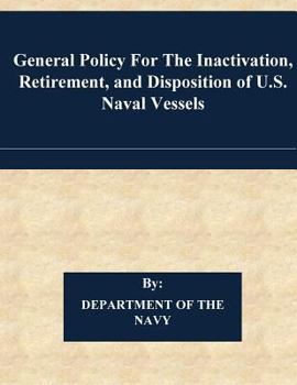 Paperback General Policy For The Inactivation, Retirement, and Disposition of U.S. Naval Vessels Book
