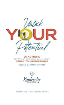 Hardcover Unlock Your Potential: 21 Actions for Women Who Want to Move from STUCK to UNSTOPPABLE Book