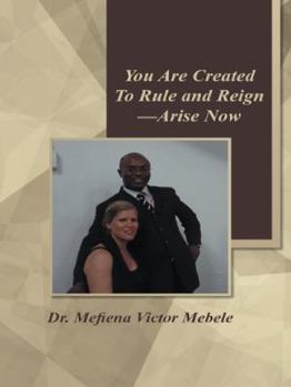 Hardcover You Are Created to Rule and Reign-Arise Now Book