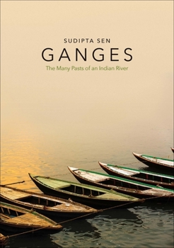 Hardcover Ganges: The Many Pasts of an Indian River Book