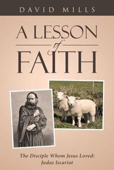 Paperback A Lesson Of Faith: The Disciple Whom Jesus Loved: Judas Iscariot Book