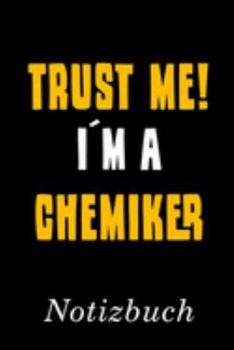 Trust Me I´m A Chemiker Notizbuch: | Notizbuch mit 110 linierten Seiten | Format 6x9 DIN A5 | Soft cover matt | (German Edition)