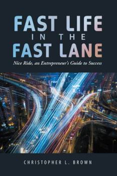 Paperback Fast Life in the Fast Lane: Nice Ride, an Entrepreneur's Guide to Success Book