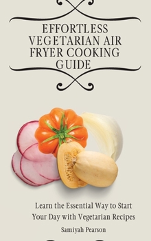 Effortless Vegetarian Air Fryer Cooking Guide: Learn the Essential Way to Start Your Day with Vegetarian Recipes