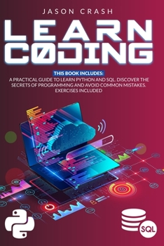 Paperback Learn Coding: 2 Books in 1: A Practical Guide to Learn Python and SQL. Discover the Secrets of Programming and Avoid Common Mistakes Book