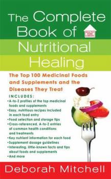 Mass Market Paperback The Complete Book of Nutritional Healing: The Top 100 Medicinal Foods and Supplements and the Diseases They Treat Book