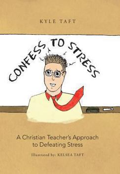 Hardcover Confess to Stress: A Christian Teacher's Approach to Defeating Stress Book