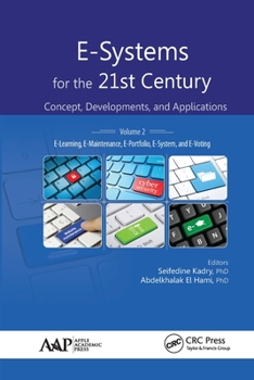 Paperback E-Systems for the 21st Century: Concept, Developments, and Applications, Volume 2: E-Learning, E-Maintenance, E-Portfolio, E-System, and E-Voting Book