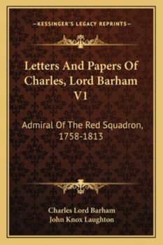 Letters And Papers Of Charles, Lord Barham V1: Admiral Of The Red Squadron, 1758-1813
