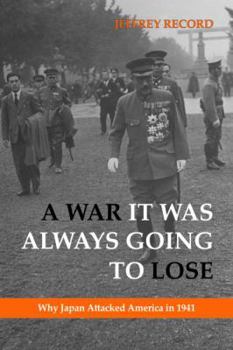 Hardcover A War It Was Always Going to Lose: Why Japan Attacked America in 1941 Book