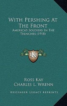 Paperback With Pershing At The Front: America's Soldiers In The Trenches (1918) Book
