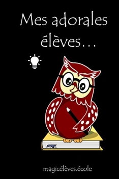 Mes adorables élèves… magicélèves.école: Un cadeau original et personnalisé pour l’enseignant, l’éducateur, l’instituteur, le professeur, a l’occasion ... d’école. Moins de 10 euro. (French Edition)