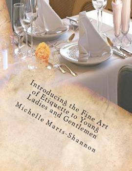 Paperback Introducing the Fine Art of Etiquette to Young Ladies and Gentlemen: Bringing Back Old-Fashioned Manners Book