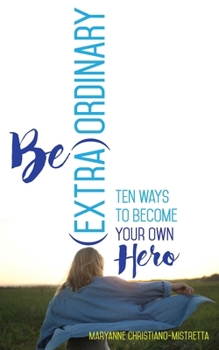 Paperback Be (Extra)Ordinary: Ten Ways to Become Your Own Hero Book