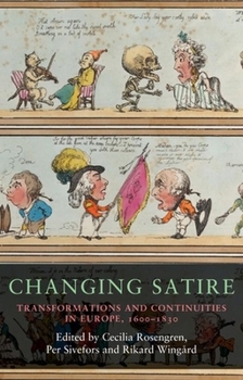 Hardcover Changing Satire: Transformations and Continuities in Europe, 1600-1830 Book