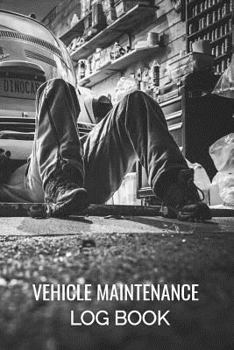 Vehicle Maintenance Log Book: Car Repairs Records Notebook, Auto Maintenance Records Book, Truck Maintenance Log, Motorcycle Repairs Log Sheet, RV ... Keeper, Car Owners Vehicle Repairs Tracker