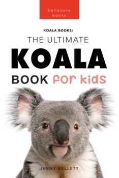 Paperback Koalas The Ultimate Koala Book for Kids: 100+ Amazing Koala Facts, Photos, Quiz + More Book