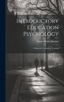 Introductory Education Psychology: A Book for Teachers in Training
